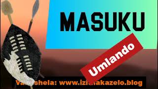 Umlando wabakwa MASUKU, The Masuku Clan History...namhlanje sibheka...