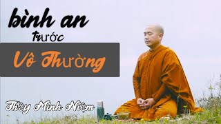 BÌNH AN trước VÔ THƯỜNG | THẦY MINH NIỆM QUÁ HAY #phatphapnhiemmau #minhniem  #thichminhniem