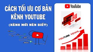 Cách tối ưu cơ bản cho các kênh YouTube mới bắt đầu nên biết