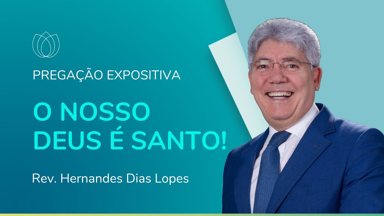 O Nosso Deus é Santo Pregação Expositiva Rev Hernandes Dias Lopes