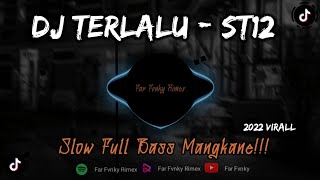 DJ TERLALU - ST12 SLOW FULLBASS || ENAK DI DENGAR VIRAL 2022 - FAR FVNKY RIMEX