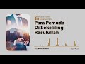 sejarah para pemuda di sekeliling rasulullah