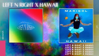 Left N Right x Hawaii - MARISOL (ileeresh25 Mashup)