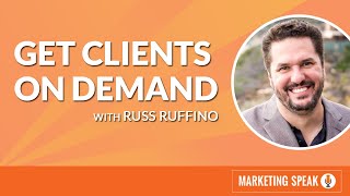 Get Clients on Demand with Russ Ruffino