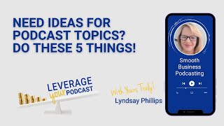 Need Ideas for Podcast Topics? Do These 5 Things!