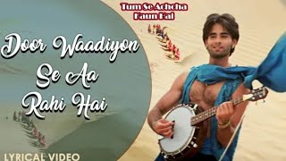 door waadiyon se aa rahi hai - lyrical video | sonu nigam | tum se achcha kaun hai |hindisong