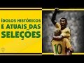 Maior ídolo da história e o atual melhor jogador das seleções