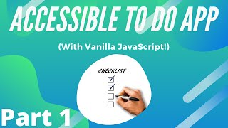 How to Build an Accessible To Do App with Vanilla JavaScript - Part 1 - Overview