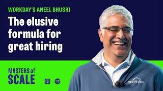 The elusive formula for great hiring (with Workday's Aneel Bhusri)