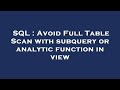 SQL : Avoid Full Table Scan with subquery or analytic function in view