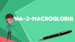 What is Alpha-2-Macroglobulin?, Explain Alpha-2-Macroglobulin, Define Alpha-2-Macroglobulin