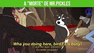 A "MORTE" DE MR.PICKLES. MR.PICKLES '"DEATH"