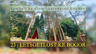 [23]. Letsgetlost! Ke Bogor | kembali ke alam. sevenpine kitchen | 22 juni 2024