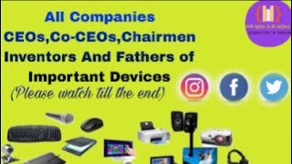 All Companies CEOs,Co-CEOs,Chairmen | | Inventors And Fathers of Important Devices (💻🖥️💾📀🖨️📞🖱️📷📱☎️🔊)