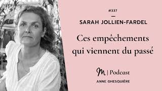 #337 Sarah Jollien Fardel : Ces empêchements qui viennent du passé