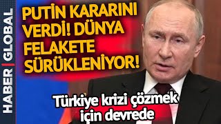 Putin Kararını Verdi, Dünya Felakete Sürükleniyor! Türkiye Devreye Girdi