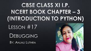 Lesson#17 - Debugging in Python , Types of Errors:-Syntax Error, Logical Error & RumTime Error XI IP