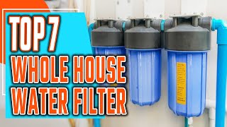 Top 7 Best Whole House Water Filter Reviews 2022