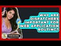 Why Are Dispatchers Important For Web Application Routing? - Python Code School