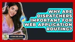 Why Are Dispatchers Important For Web Application Routing? - Python Code School