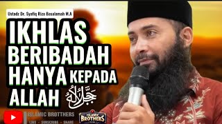 IKHLAS BERIBADAH HANYA KEPADA ALLAH ﷻ - Ustadz Syafiq Riza Basalamah M.A