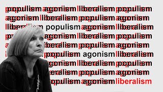Mouffe on Liberalism, Agonism and Populism