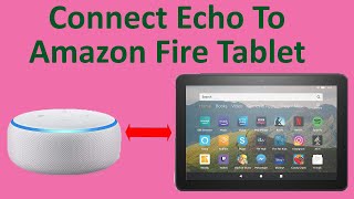 How To Connect Echo To Amazon Fire Tablet