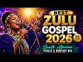 Best Zulu Gospel Songs 2026 🔥 South African Praise & Worship Mix