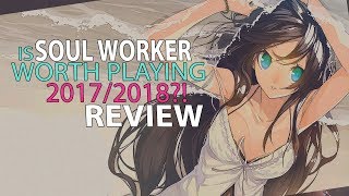 Is Soul Worker Online Worth Playing In 2017/2018? A Soul Worker Review!