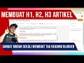 Cara membuat tag heading H1 H2 dan h3 di postingan artikel blogger