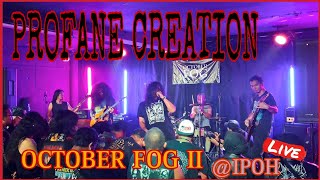 PROFANE CREATION Live | October Fog (II) at Ipoh