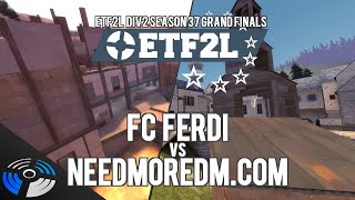 ETF2L Div2 Season 37 Grand Finals - FC Ferdi vs. NeedMoreDM.com