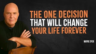 You Are One Decision Away From Changing Your Life Completely | Wayne Dyer Motivation