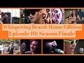 Whispering Beard: Home Edition - Episode 10 (Season Finale)