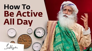 How To Be Active All Day | Sadhguru