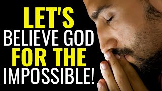 ( ALL NIGHT PRAYER ) Believe God For The Impossible - God Will Do The Impossible In Your Life