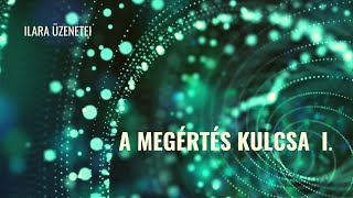 Ő.SZ.F. ILARA - A MEGÉRTÉS KULCSA I.