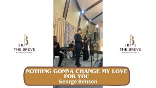 Nothing Gonna Change My Love For You - George Benson (Cover by The Breve Entertainment)