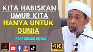 Ustaz Ahmad Rizam - KITA HABISKAN UMUR KITA HANYA UNTUK DUNIA