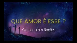 Que amor é esse - Clamor pelas Nações ( Legendado/Letra)