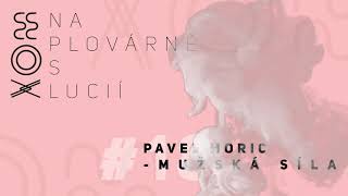 Na plovárně s Lucií – Pavel Moric: Mužská síla (podcast)