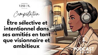 Podcast :  Les amitiés : Être sélective et Intentionnelle dans ses amitiés (Compilation)