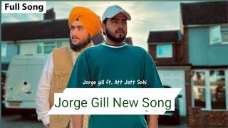 Jorge Gill || Att Jatt Sohi || New Punjabi Song || Punjabi Song