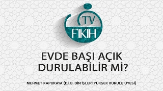 EVDE BAŞI AÇIK DURULABİLİR Mİ? - MEHMET KAPUKAYA