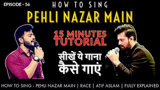 How to Sing - Pehli Nazar Mein | 15 MINUTES Easy Tutorial | Atif Aslam | Episode -  56 | Sing Along