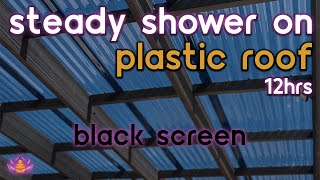 [Black Screen] Steady Shower on Plastic Roof | Rain Ambience No Thunder | Rain Sounds for Sleeping