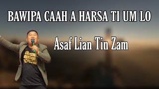 Bawipa Caah A Harsa Ti Um Lo - Asaf Lian Tin Zam ( Lyrics Video)