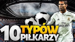 10 TYPÓW PIŁKARZY!