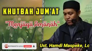 MENJAGA AMANAH || KHUTBAH JUM'AT || UST. HAMDI MASPEKE, LC