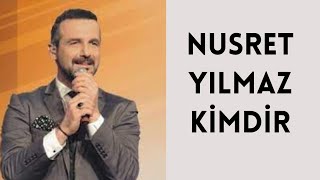 NUSRET YILMAZ KİMDİR, HAYATI VE HAKKINDA BİLİNMEYENLER